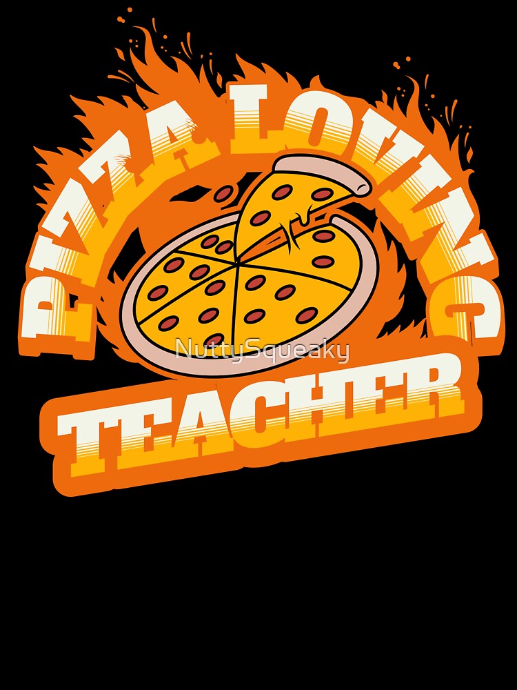 Pizza Loving Teacher by NuttySqueaky Unisex T-shirt, Sweatshirt, Hoodie, Long Sleeve Tee