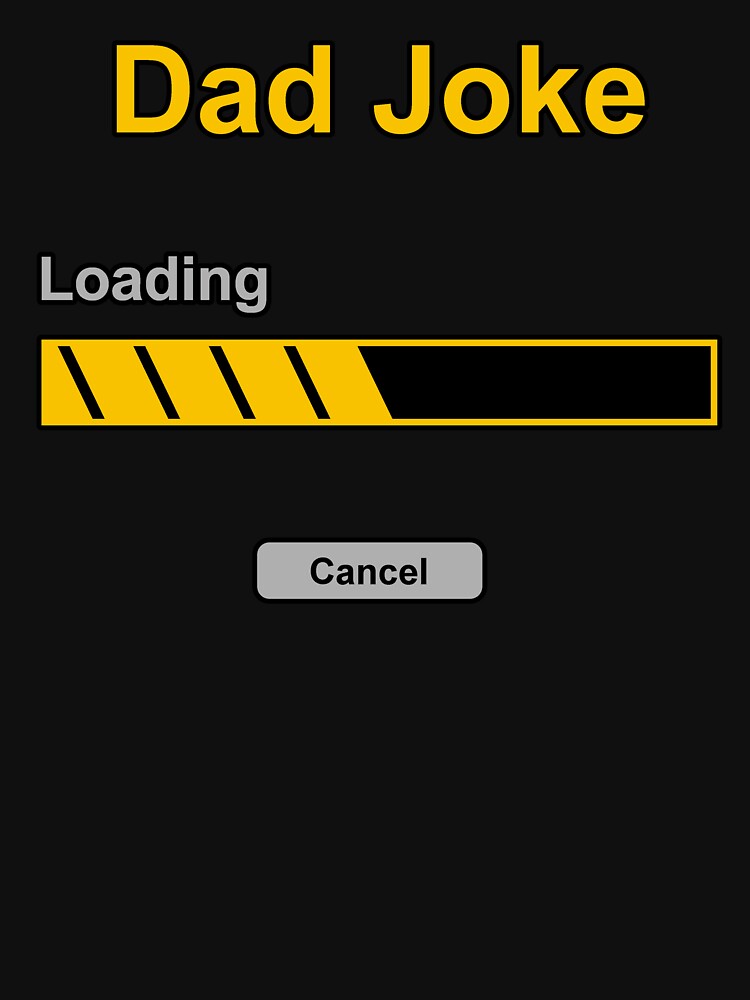 Dad Joke loading (cancel button) funny and sad by SolidEarthArt Unisex T-shirt, Sweatshirt, Hoodie, Long Sleeve Tee