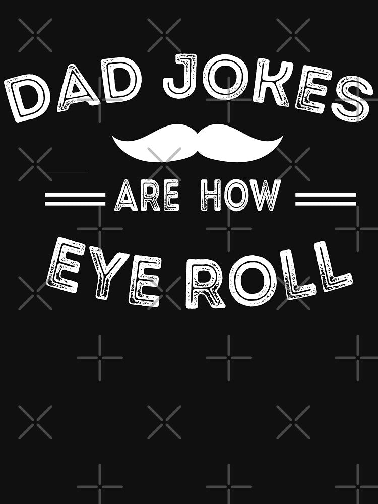 Dad Jokes Are How Eye Roll by Dzeery Unisex T-shirt, Sweatshirt, Hoodie, Long Sleeve Tee