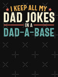 I Keep All My Dad Jokes In A Dad A Base by MindsArtDesign Unisex T-shirt, Sweatshirt, Hoodie, Long Sleeve Tee