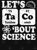 Funny Lets Tacos Bout Science - Scientist Teacher by ScienceCorner Unisex T-shirt, Sweatshirt, Hoodie, Long Sleeve Tee