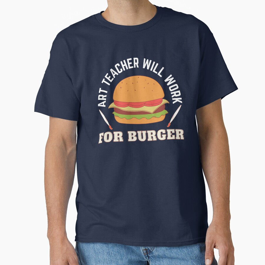 Art Teacher Will Work For Burger by 24FAHSION Unisex T-shirt, Sweatshirt, Hoodie, Long Sleeve Tee