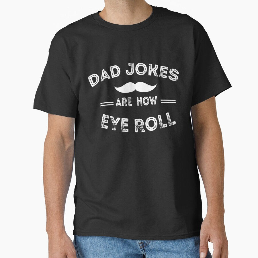 Dad Jokes Are How Eye Roll by Dzeery Unisex T-shirt, Sweatshirt, Hoodie, Long Sleeve Tee
