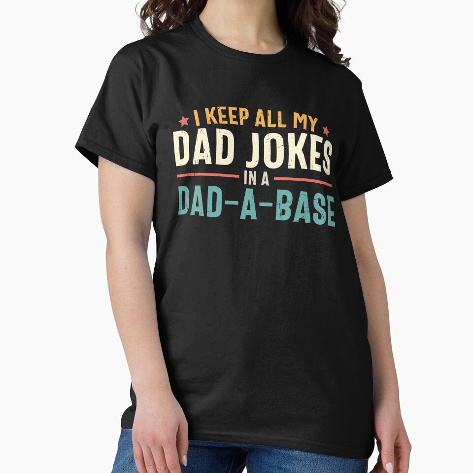 I Keep All My Dad Jokes In A Dad A Base by MindsArtDesign Unisex T-shirt, Sweatshirt, Hoodie, Long Sleeve Tee