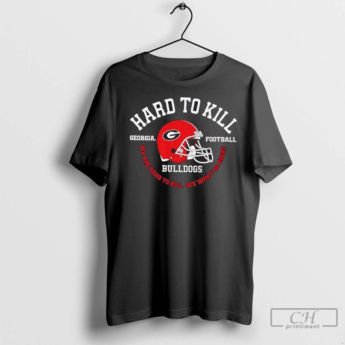 Premium Georgia Bulldogs Football We Are Hard To Kill We Wont Go Away Unisex T-shirt, Sweatshirt, Hoodie, Long Sleeve Tee